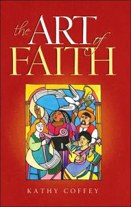 The Art of Faith: 40 Steps Toward Living Artfully