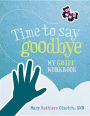 Time to Say Goodbye: My Grief Workbook