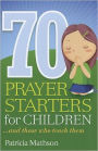 70 Prayer Starters for Children... and those they teach