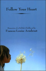 Follow Your Heart: Memories of a Hellish Childhood