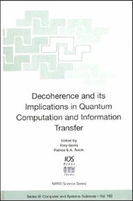 Title: Decoherence and Its Implications in Quantum Computing and Information Transfer, Author: A. Gonis