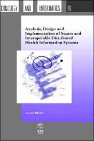 Title: Analysis, Design and Implementation of Secure and Interoperable Distributed Health Information Systems, Author: Bernd Blobel