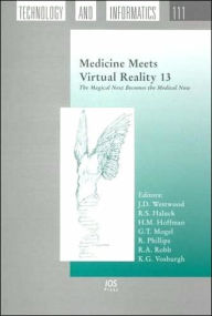 Title: Medicine Meets Virtual Reality 13: The Magical Next Becomes the Medical Now, Author: IOS Press