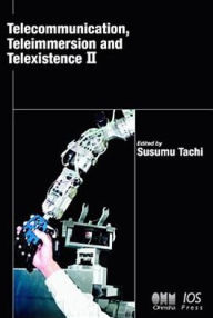 Title: Telecommunication, Teleimmersion and Telexistence II, Author: S. Tachi