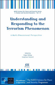 Title: Understanding and Responding to the Terrorism Phenomenon - A Multi-Dimensional Perspective, Author: O. Nikbay
