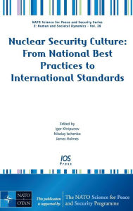 Title: Nuclear Security Culture: From National Best Practices to International Standards, Author: Igor Khripunov