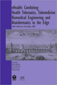 eHealth: Combining Health Telematics, Telemedicine, Biomedical Engineering and Bioinformatics to the Edge : CeHR Conference Proceedings 2007