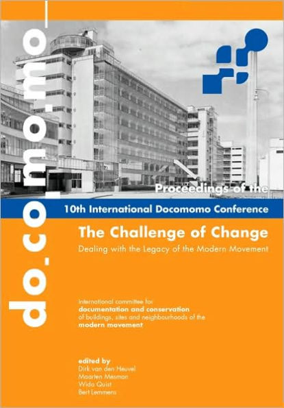 The Challenge of Change: Dealing with the Legacy of the Modern Movement - Proceedings of the 10th International DOCOMOMO Conference