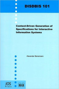 Context-Driven Generation of Specifications for Interactive Information Systems - Imprint: Akademische Verlagsgesellschaft - Volume 101 Dissertations in Database and Information Systems