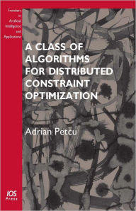 Title: A Class of Algorithms for Distributed Constraint Optimization: Vol. 194 Frontiers in Artificial Intelligence and Applications, Author: A. Petcu