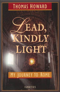 Title: Lead, Kindly Light: My Journey to Rome, Author: Thomas Howard