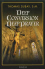 Deep Conversion / Deep Prayer