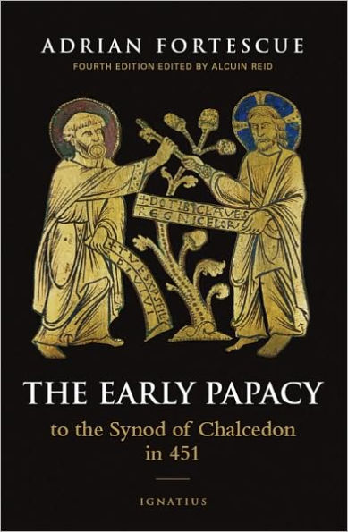 The Early Papacy: To the Synod of Chalcedon in 451