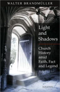 Light and Shadows: Church History Amid Faith, Facts and Legend / Edition 1