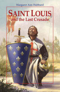 Title: Saint Louis and the Last Crusade, Author: Margaret Ann Hubbard