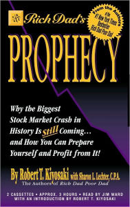 Rich Dad's Prophecy: Why the Biggest Stock Market Crash in History Is Still Coming...and How You Can Prepare Yourself and Profit from It!