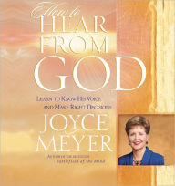 How to Hear from God: Learn to Know His Voice and Make Right Decisions