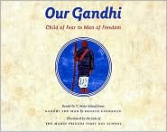 Title: Our Gandhi: Child of Fear to Man of Freedom, Author: V. Mylo Schaaf