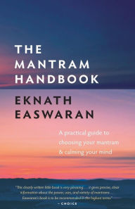 Title: The Mantram Handbook: A Practical Guide to Choosing Your Mantram and Calming Your Mind, Author: Eknath Easwaran