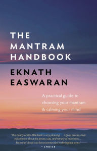 Title: The Mantram Handbook: A Practical Guide to Choosing Your Mantram and Calming Your Mind, Author: Eknath Easwaran