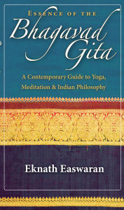 Title: Essence of the Bhagavad Gita: A Contemporary Guide to Yoga, Meditation, and Indian Philosophy, Author: Eknath Easwaran
