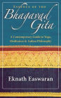 Essence of the Bhagavad Gita: A Contemporary Guide to Yoga, Meditation, and Indian Philosophy