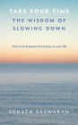 Take Your Time: The Wisdom of Slowing Down