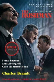 Title: The Irishman (Movie Tie-In): Frank Sheeran and Closing the Case on Jimmy Hoffa, Author: Charles Brandt