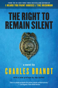 Title: The Right to Remain Silent: A Novel, Author: Charles Brandt