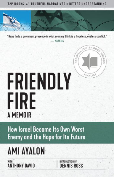 Friendly Fire: How Israel Became Its Own Worst Enemy and the Hope for Its Future