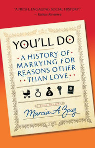 Title: You'll Do: A History of Marrying for Reasons Other Than Love, Author: Marcia A. Zug