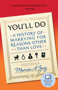 Title: You'll Do: A History of Marrying for Reasons Other Than Love, Author: Marcia A. Zug