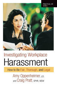 Title: Investigating Workplace Harassment: How to Be Fair, Thorough, and Legal, Author: Amy Oppenheimer JD