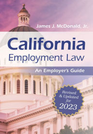 Title: California Employment Law: An Employer's Guide: Revised and Updated for 2023, Author: James J. McDonald JD