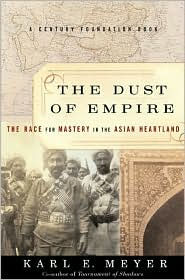 Title: The Dust Of Empire: The Race For Mastery In The Asian Heartland, Author: Karl E. Meyer