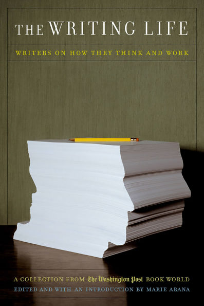 The Writing Life: Writers On How They Think And Work