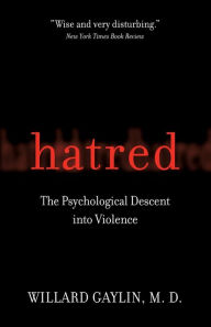 Title: Hatred: The Psychological Descent Into Violence, Author: Willard Gaylin