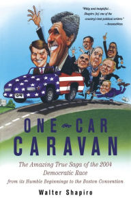 Title: One-Car Caravan: On The Road With The 2004 Democrats Before America Tunes In, Author: Walter Shapiro