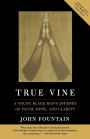 True Vine: A Young Black Man's Journey Of Faith, Hope And Clarity