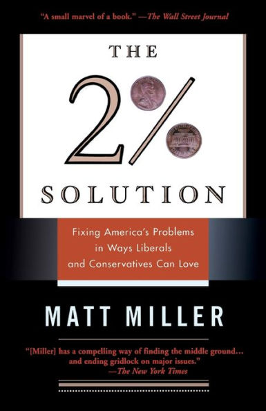 The Two Percent Solution: Fixing America's Problems In Ways Liberals And Conservatives Can Love