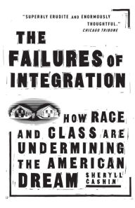 Title: The Failures Of Integration: How Race and Class Are Undermining the American Dream, Author: Sheryll Cashin