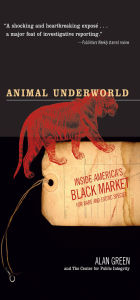 Title: Animal Underworld: Inside America's Black Market for Rare and Exotic Species, Author: Alan Green