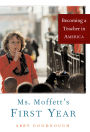 Ms. Moffett's First Year: Becoming a Teacher in America