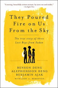 Title: They Poured Fire on Us From the Sky: The True Story of Three Lost Boys from Sudan, Author: Benjamin Ajak