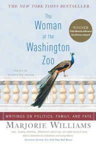 Title: The Woman at the Washington Zoo: Writings on Politics, Family, and Fate, Author: Marjorie Williams