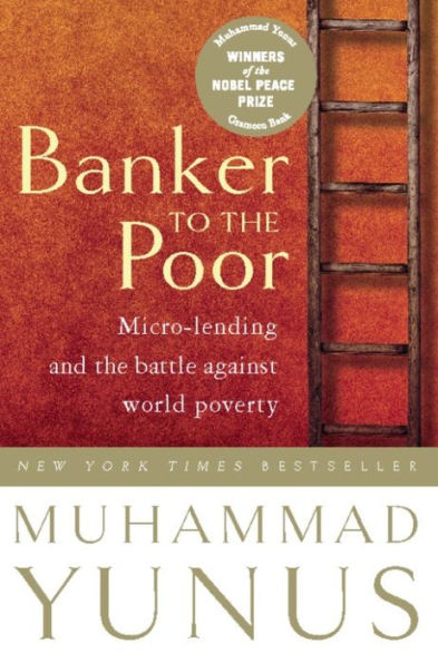 Banker To The Poor: Micro-Lending and the Battle Against World Poverty