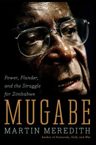 Title: Mugabe: Power, Plunder, and the Struggle for Zimbabwe's Future, Author: Martin Meredith