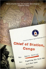 Title: Chief of Station, Congo: Fighting the Cold War in a Hot Zone, Author: Lawrence Devlin