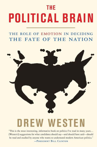 The Political Brain: The Role of Emotion in Deciding the Fate of the Nation