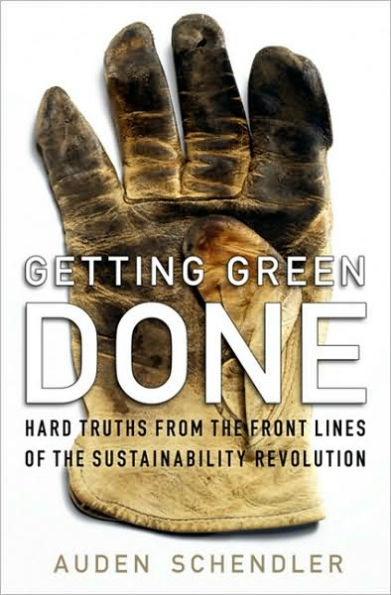 Getting Green Done: Hard Truths from the Front Lines of the Sustainability Revolution